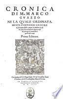 Cronica di m. Marco Guazzo. Ne la quale ordinatamente contiensi l'essere de gli huomini illustri antiqui, & moderni, le cose, & i fatti di eterna memoria degni, occorsi dal principio del mondo sino à questi nostri tempi