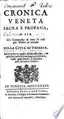 Cronica veneta sacra e profana, o sia Un compendio di tutte le cose più illustri ed antiche della città di Venezia