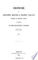 Croniche di Giovanni, Matteo e Filippo Villani secondo le migliori stampe e corredate di note filologiche e storiche testo di lingua
