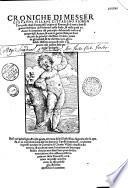 Croniche di messer Giovanni Villani,... nelle quali si tratta dell'origine di Firenze, et di tutti e fatti et guerre state fatte da Fiorentini nella Italia...