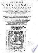 Croniche vniuersale del reuerendo padre frate Giacopo Filippo da Bergamo heremitano. Cominciando dal principio della creatione del mondo, fino all'anno di tempi suoi ... Aggiontoui sommariamente le cose notabili, ... Et principalmente quello, che da i nostri tempi hanno scritto, monsignor Giouio; i