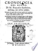Cronologia del mondo, di m. Francesco Sansouino, diuisa in due libri. Nel primo de'quali s'abbraccia tutto quello, che è auuenuto cosi in tempo di pace, come di guerra, dal principio del mondo, fino all'anno presente 1582. Et nel secondo, si contiene un catalogo de regni, & delle signorie, che sono state, & che sono, con le discendenze, & con le cose fatte da loro di tempo in tempo per dichiaratione di molte historie. Con le tauole ..