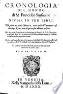 Cronologia del Mondo ... divisa in tre libri. Nel primo de'quali s'abbraccia tutto quelle ch'è avvenuto ... fino all'anno presente. Nel secondo si contiene un Catalogo de Regni&delle Signorie ... con le cose fatte da loro ... Nel terzo si tratta l'origine di cinquanta Case illustri d'Italia, etc