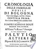 Cronologia delle famiglie nobili di Bologna con le loro insegne, e nel fine i cimieri. Centuria prima, con vn breue discorso della medesima citta di Pompeo Scipione Dolfi ..