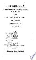 Cronologia drammatica, pantomimica e comica del Ducale Teatro di Parma compilata da da P. D. Opera completa