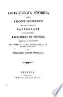 Cronologia storica dei Vescovi Olivolensi, detti dapoi Castellani e successivi Patriarchi di Venezia, corredata di Annotazioni illustranti l'ecclesiastico-civile Veneta storia