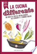 Cucina differente. 80 ricette per gli intolleranti, gli esigenti e i curiosi golosi