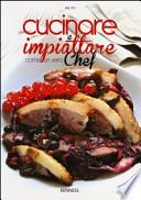 Cucinare e impiattare come un vero chef