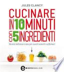 Cucinare in 10 minuti con 5 ingredienti
