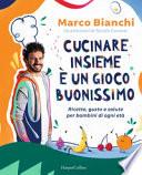 Cucinare insieme è un gioco buonissimo. Ricette, gusto e salute per bambini di ogni età
