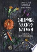 Cucinare secondo natura. 140 ricette veg divise per menu stagionali