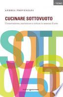 Cucinare sottovuoto. Conservazione, marinature e cottura in assenza di aria