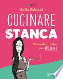 Cucinare stanca. Manuale pratico per incapacy