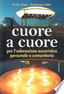 Cuore a cuore. Per l'adorazione eucaristica personale e comunitaria