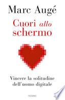 Cuori allo schermo. Vincere la solitudine dell'uomo digitale