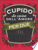 Cupido. La cucina dell'amore per due. 101 ricette per coccolarsi pronte per l'uso