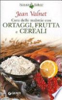 Cura delle malattie con ortaggi, frutta e cereali