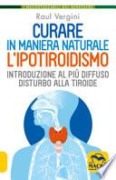 Curare in maniera naturale l'ipotiroidismo. Introduzione al più diffuso disturbo alla tiroide