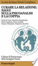 Curare la relazione: saggi sulla psicoanalisi e la coppia