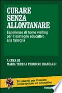 Curare senza allontanare. Esperienze di home visiting per il sostegno educativo alla famiglia