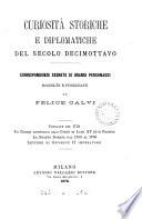 Curiosità storiche e diplomatiche del secolo decimottavo, corrispondenze segrete di grandi personaggi, raccolte e pubbl. da F. Calvi