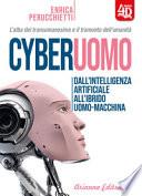 Cyberuomo. Dall'intelligenza artificiale all'ibrido uomo-macchina. L'alba del transumanesimo e il tramonto dell'umanità