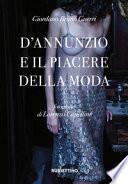 D'Annunzio e il piacere della moda. Ediz. illustrata