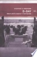 D-Day. Storia dello sbarco in Normandia