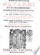 D. MARTINI AZPILCVETAE NAVARRI I.V.D. CELEBERRIMI, Sacri Apostoliciq[ue] Ordin. Canon. Regul. Sancti Augustini OPERA OMNIA IN SEX TOMOS DISTINCTA