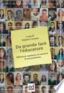 Da grande farò l'educatore. Riflessioni, esperienze ed emozioni di una professione