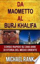 Da Maometto Al Burj Khalifa – Corso Rapido Su 2000 Anni Di Storia Del Medio Oriente