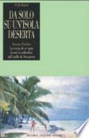 Da solo su un'isola deserta. Oceano Pacifico. La storia di sei anni vissuti in solitudine nell'atollo di Suwarrow