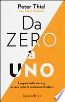 Da zero a uno. I segreti delle startup, ovvero come si costruisce il futuro
