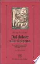 Dal dolore alla violenza. Le origini traumatiche dell'aggressività