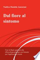 Dal fiore al sintomo. Fiori di Bach applicati alla riflessologia plantare con formule per l'applicazione locale