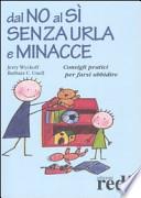 Dal no al sì senza urla e minacce. Consigli pratici per farsi ubbidire