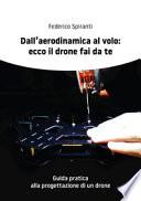 Dall'aerodinamica al volo: ecco il drone fai da te. Guida pratica alla progettazione di un drone
