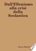 Dall'Ellenismo alla crisi della Scolastica