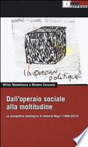 Dall'operaio sociale alla moltitudine. La prospettiva ontologica di Antonio Negri (1980-2015)
