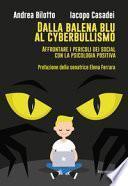 Dalla balena blu al cyberbullismo. Affrontare i pericoli dei social con la psicologia positiva