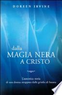 Dalla magia nera a Cristo. L'autentica storia di una donna strappata dalle grinfie di Satana. Testo inglese a fronte