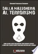 Dalla massoneria al terrorismo. Come alcune logge massoniche sono divenute deviate e come con i servizi segreti vogliono controllare il mondo