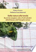 Dalla natura alla tavola. Buoni da mangiare: erbe e frutti selvatici della Brianza e del Triangolo Lariano
