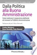 Dalla Politica alla Buona Amministrazione. Come realizzare il programma elettorale ed innovare la Pubblica Amministrazione