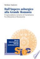 Dall’Impero asburgico alla Grande Romania. Il nazionalismo romeno di Transilvania fra Ottocento e Novecento