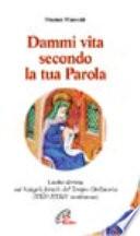 Dammi vita secondo la tua parola. Lectio divina sui Vangeli feriali del Tempo Ordinario (XIII-XXIII settimana)