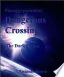 Dangerous crossing. The dark future. Passaggi pericolosi