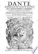Dante Con L'Espositioni Di Christoforo Landino, Et D'Alessandro Vellvtello. Sopra la sua Comedia dell' Inferno, del Purgatorio, [et] del Paradiso. Con Tauole, Argomenti, & Allegorie, & riformato, riueduto, & ridotto alla sua vera Lettura