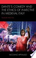 Dante's Comedy and the Ethics of Invective in Medieval Italy
