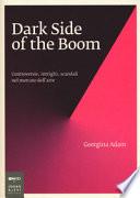 Dark side of the boom. Controversie, intrighi, scandali nel mercato dell'arte